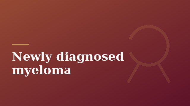 Newly diagnosed myeloma · Dr. Prerna Mewawalla · Targeted Oncology